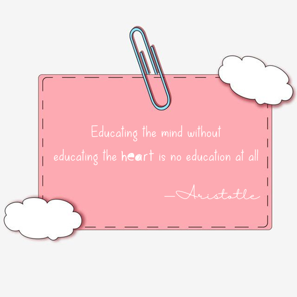 Educating the mind without educating the heart is no education at all Aristotle