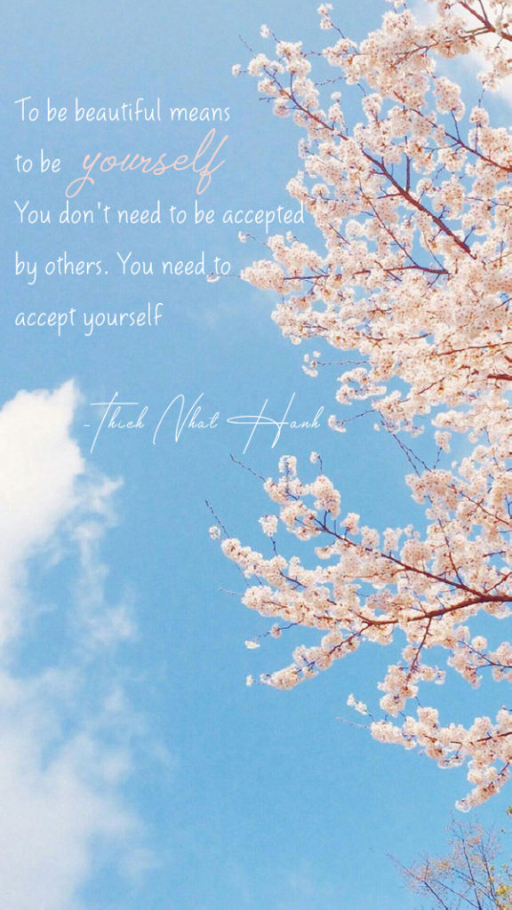 To be beautiful means to be yourself. You don't need to be accepted by others. You need to accept yourself Thich Nhat Hanh