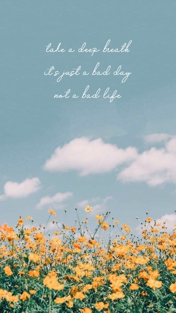 take a deep breath. it's just a bad day, not a bad life