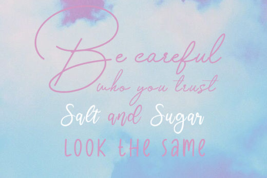 Be careful who you trust, salt and sugar look the same kkk