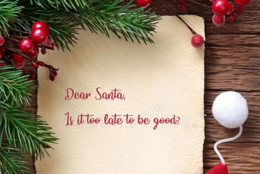 Dear Santa, Is it too late to be good kkk
