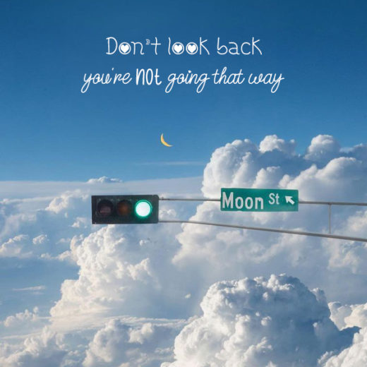 Don't look back, you're not going that way kkk