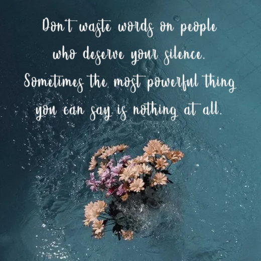 Don't waste words on people who deserve your silence. Sometimes the most powerful thing you can say is nothing at all kkk