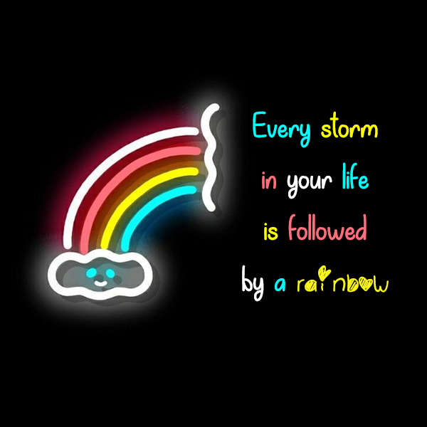 Every storm in your life is followed by a rainbow