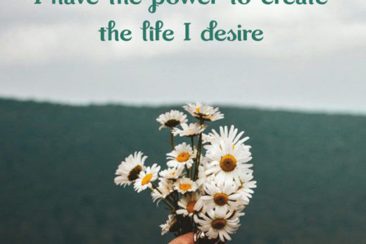 I have the power to create the life I desire kkk