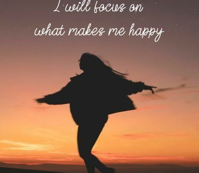 I will focus on what makes me happy kk