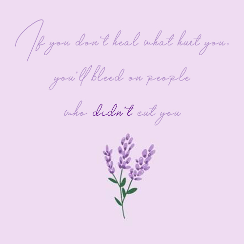 If you don't heal what hurt you, you'll bleed on people who didn't cut you kkk