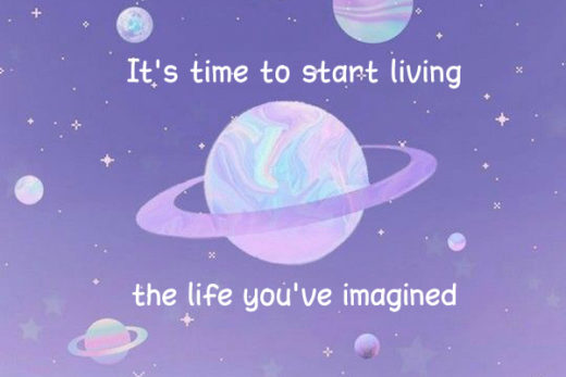 It's time to start living the life you've imagined kkk