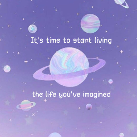 It's time to start living the life you've imagined kkk