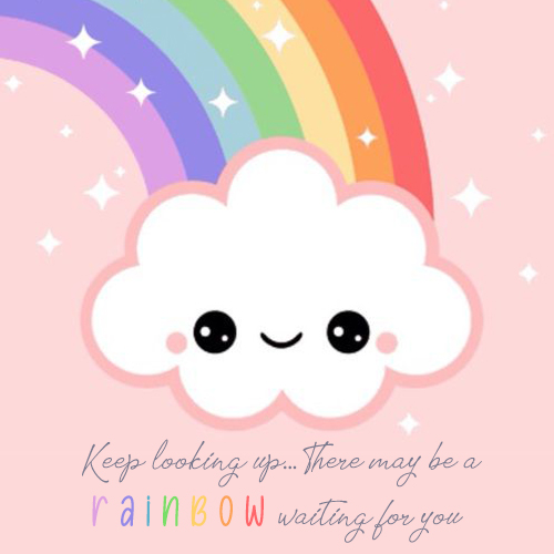 Keep looking up... There may be a rainbow waiting for you kkk