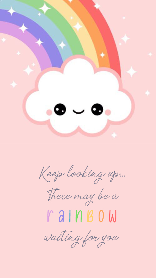 Keep looking up... There may be a rainbow waiting for you