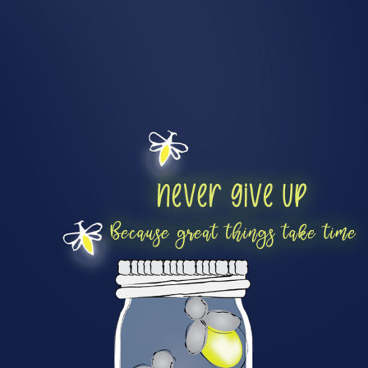 Never give up, because great things take time kkk