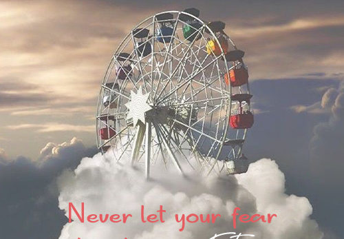 Never let your fear decide your future kkk