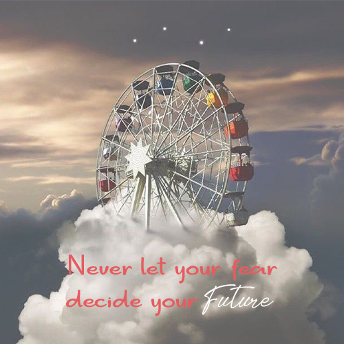 Never let your fear decide your future kkk