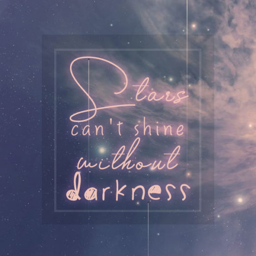 Stars can't shine without darkness kkk