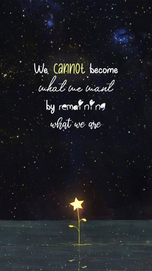 We cannot become what we want by remaining what we are