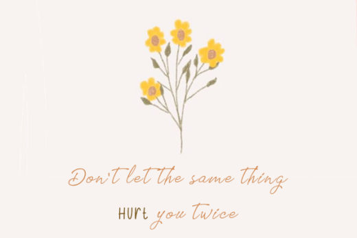 don't let the same thing hurt you twice kkk