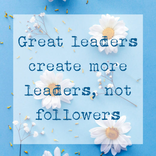 Great leaders create more leaders, not followers kk