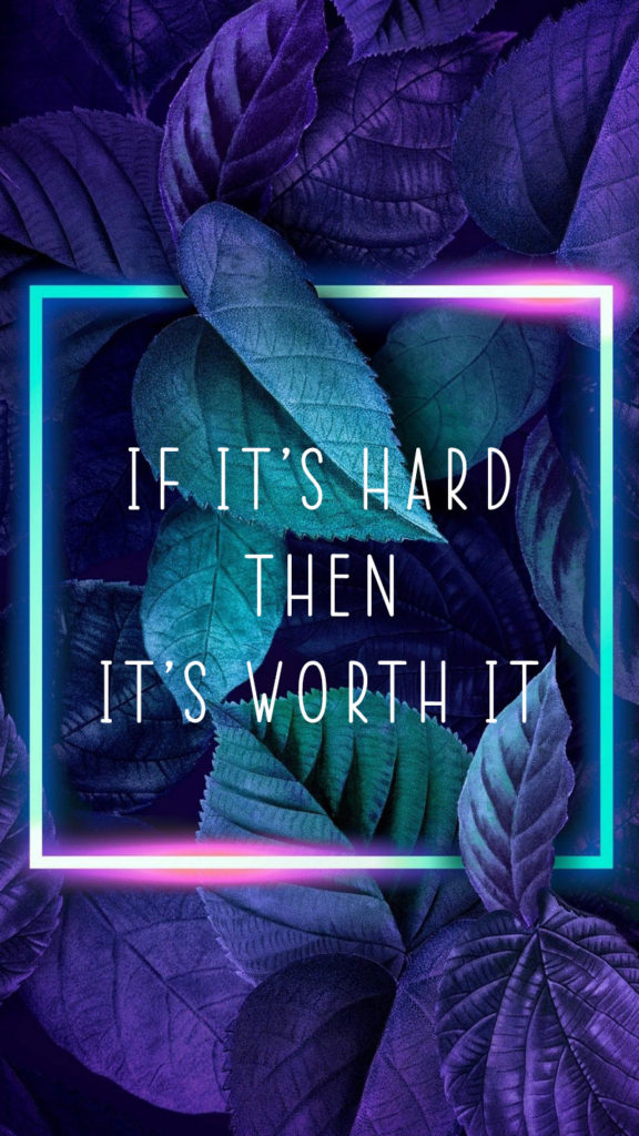If it’s hard then it’s worth it