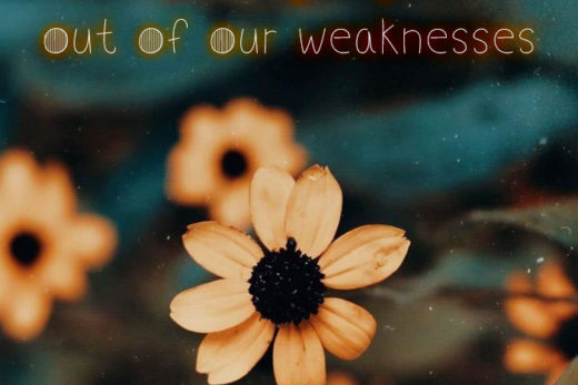 Our strength grows out of our weaknesses kkk