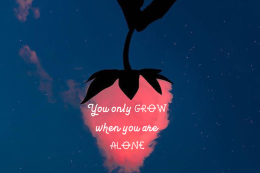 You only grow when you are alone