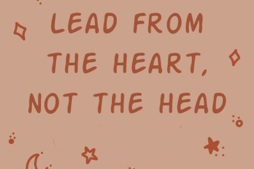 Lead from the heart, not the head