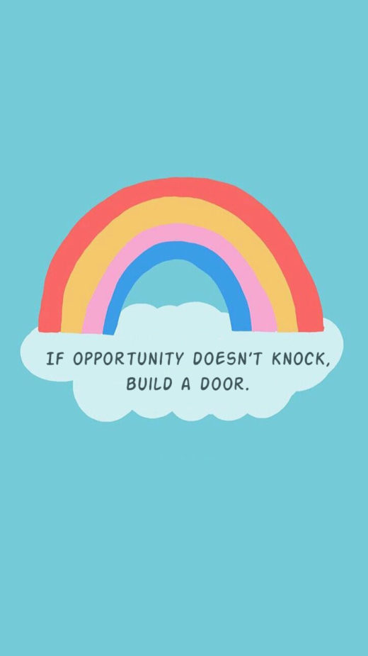If opportunity doesn’t knock, build a door